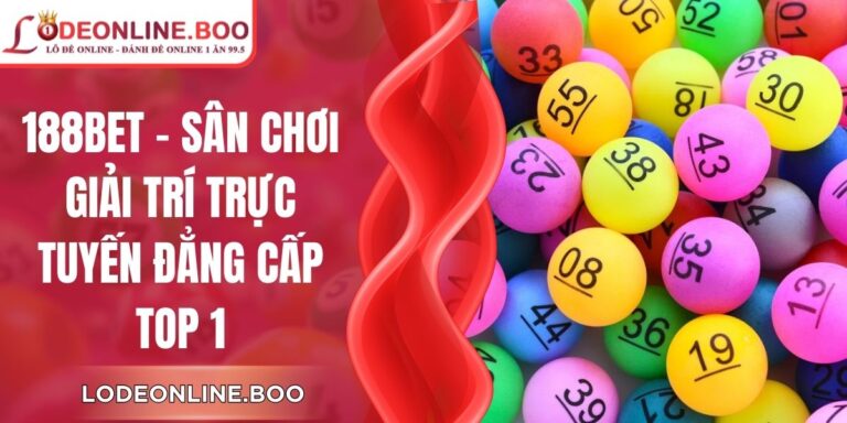 188Bet - Sân Chơi Giải Trí Trực Tuyến Đẳng Cấp Top 1