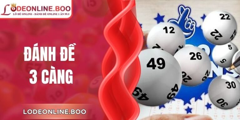 Đánh Đề 3 Càng - Hình Thức Lô Đề Được Quan Tâm Hiện Nay
