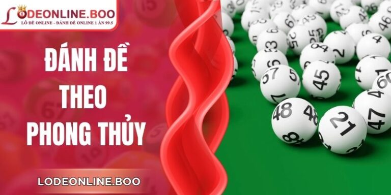 Đánh Đề Theo Phong Thủy Chuẩn Mệnh Dễ Áp Dụng Cho Bạn Mới