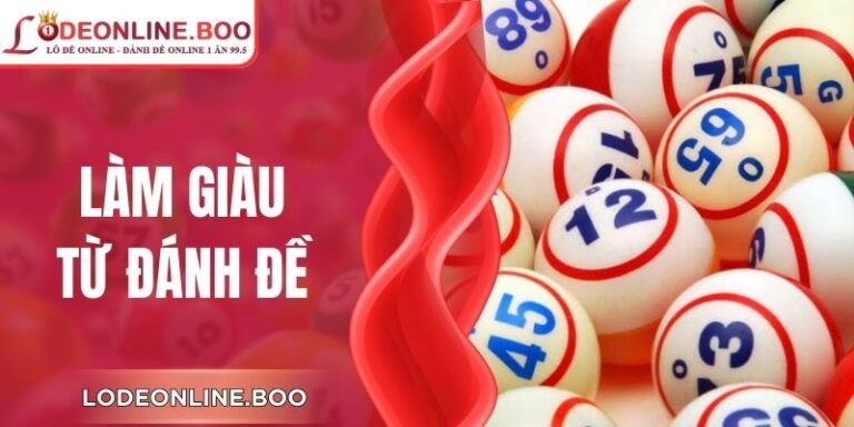 Làm Giàu Từ Đánh Đề - Quan Niệm, Thực Tế Cần Nhìn Rõ