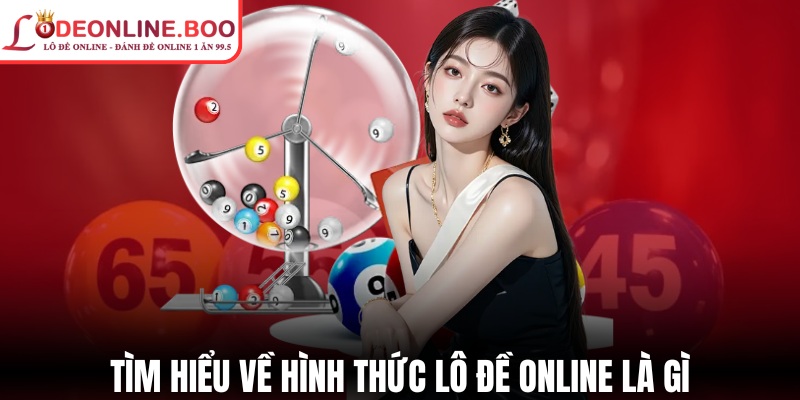 Tìm hiểu về hình thức lô đề online là gì