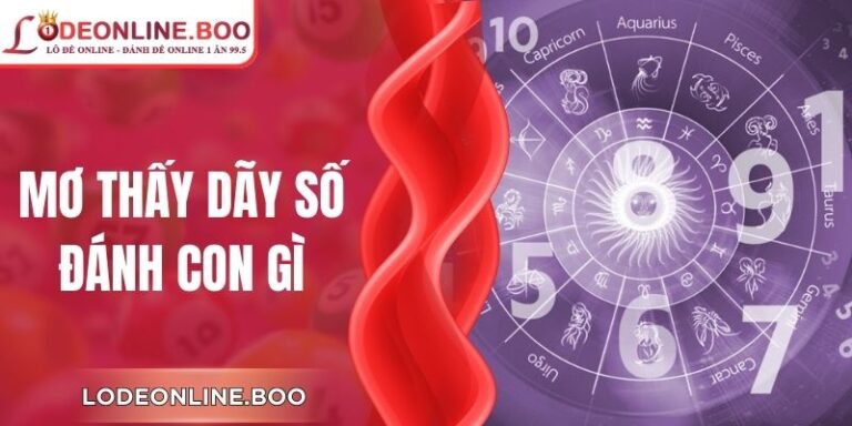 Mơ Thấy Dãy Số Đánh Con Gì Để Phát Tài Cùng Lô Đề Online