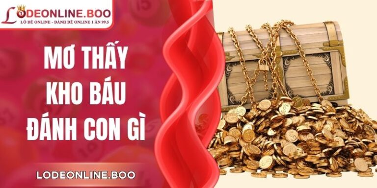 Mơ Thấy Kho Báu Đánh Con Gì? Theo Từng Giấc Cụ Thể