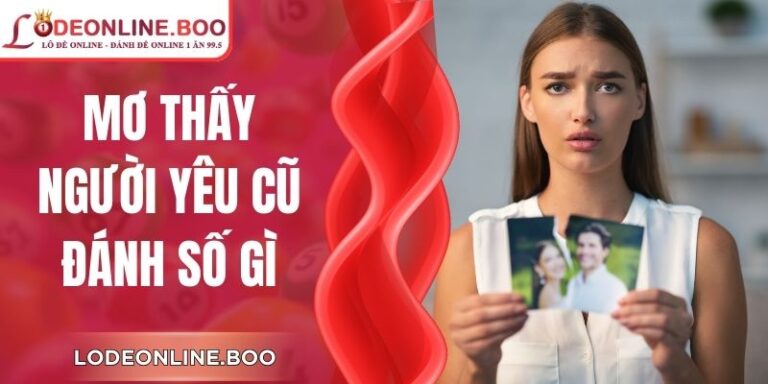 Mơ Thấy Người Yêu Cũ Đánh Số Gì Chi Tiết Từng Tình Huống