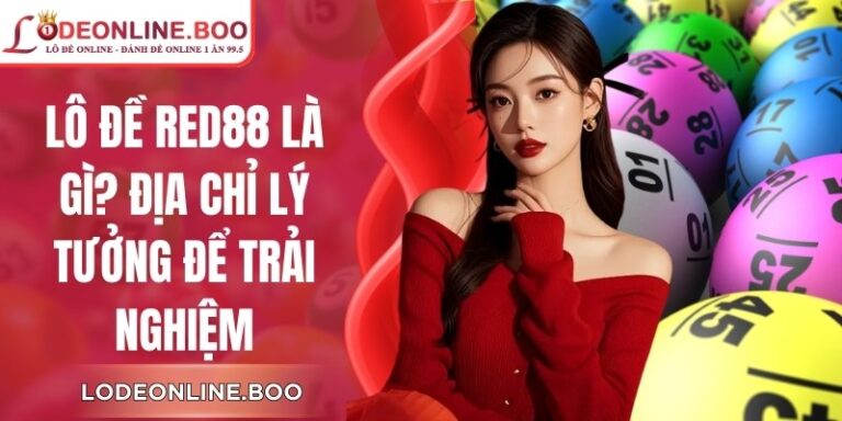 Lô Đề Red88 Là Gì - Địa Chỉ Lý Tưởng Để Trải Nghiệm