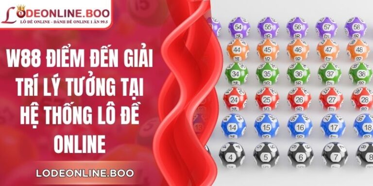 W88 Điểm Đến Giải Trí Lý Tưởng Tại Hệ Thống Lô Đề Online